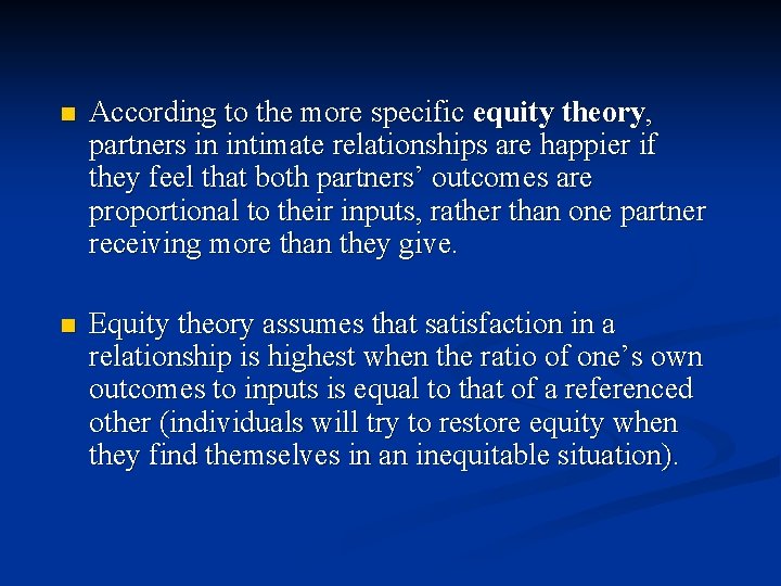 n According to the more specific equity theory, partners in intimate relationships are happier