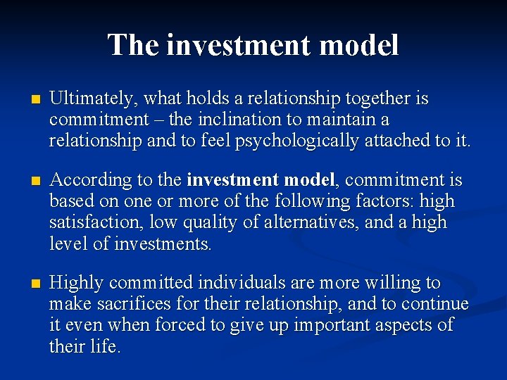 The investment model n Ultimately, what holds a relationship together is commitment – the