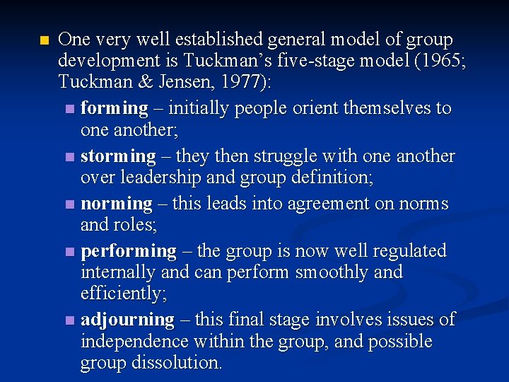 n One very well established general model of group development is Tuckman’s five-stage model