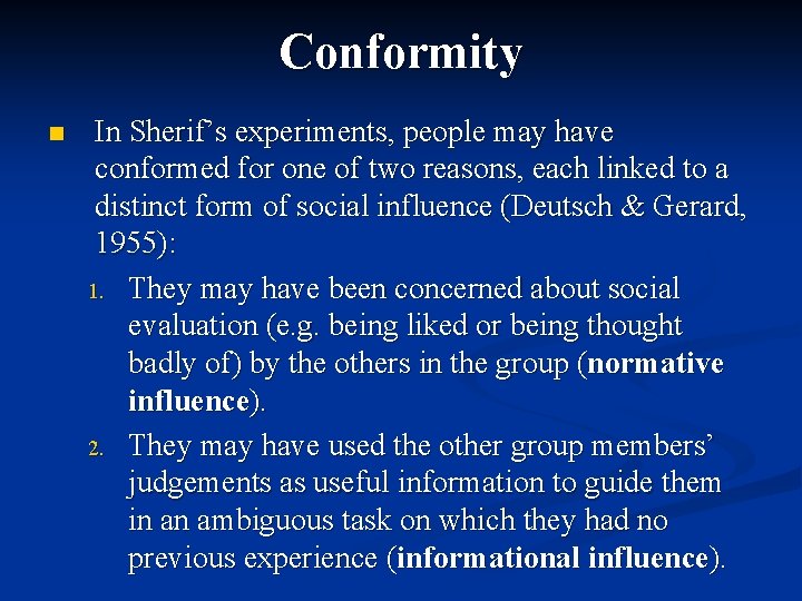 Conformity n In Sherif’s experiments, people may have conformed for one of two reasons,