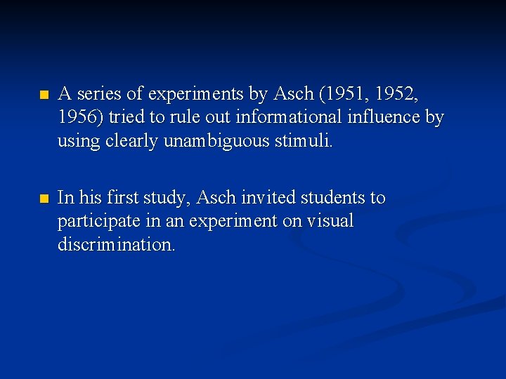 n A series of experiments by Asch (1951, 1952, 1956) tried to rule out
