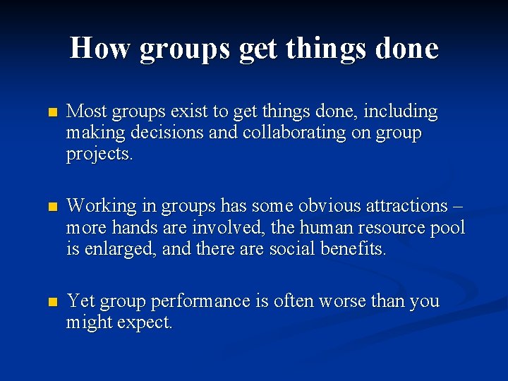 How groups get things done n Most groups exist to get things done, including