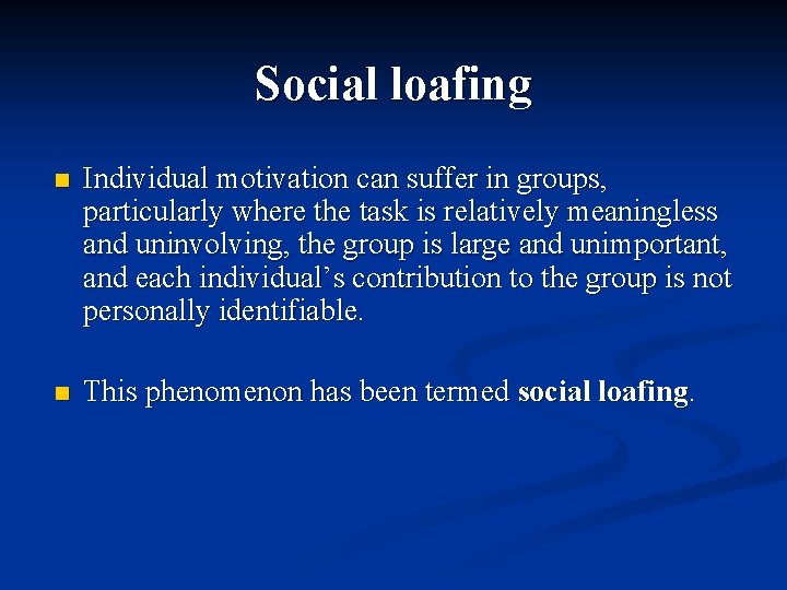 Social loafing n Individual motivation can suffer in groups, particularly where the task is