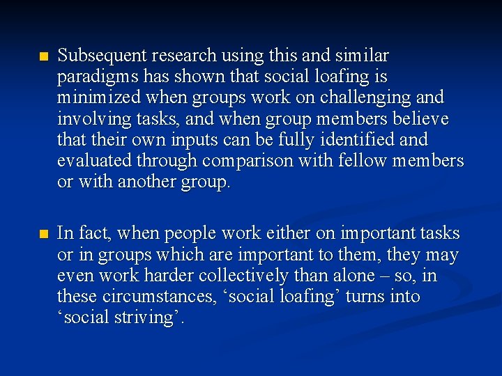 n Subsequent research using this and similar paradigms has shown that social loafing is