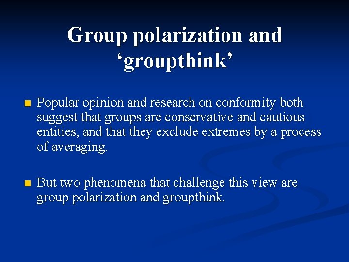 Group polarization and ‘groupthink’ n Popular opinion and research on conformity both suggest that