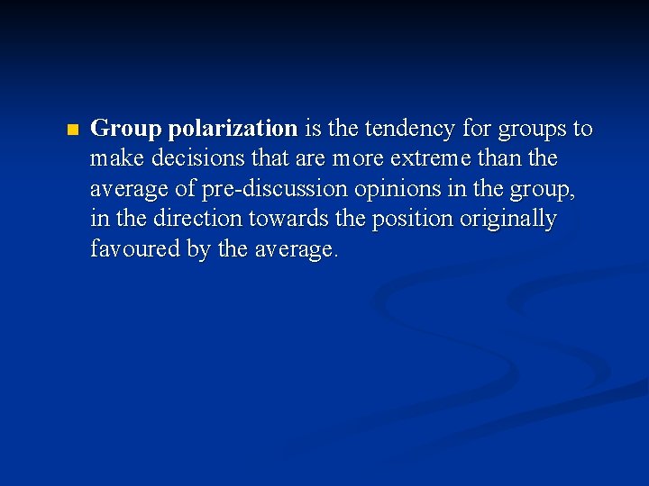 n Group polarization is the tendency for groups to make decisions that are more