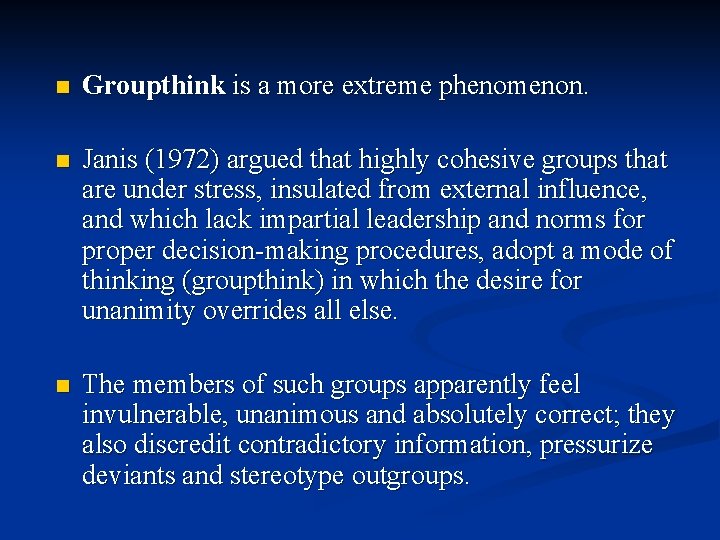 n Groupthink is a more extreme phenomenon. n Janis (1972) argued that highly cohesive