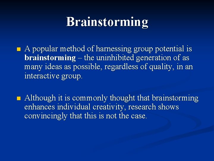 Brainstorming n A popular method of harnessing group potential is brainstorming – the uninhibited