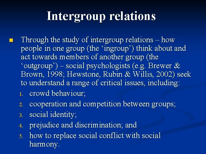 Intergroup relations n Through the study of intergroup relations – how people in one