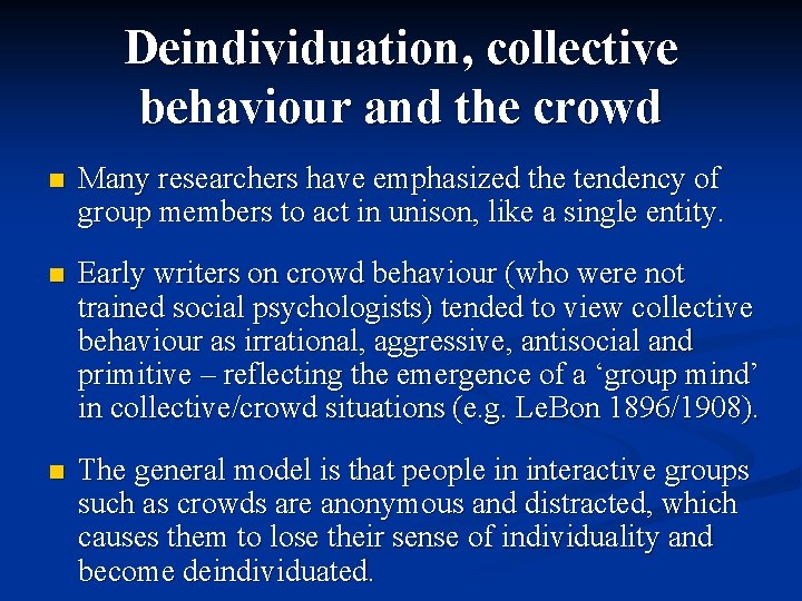 Deindividuation, collective behaviour and the crowd n Many researchers have emphasized the tendency of