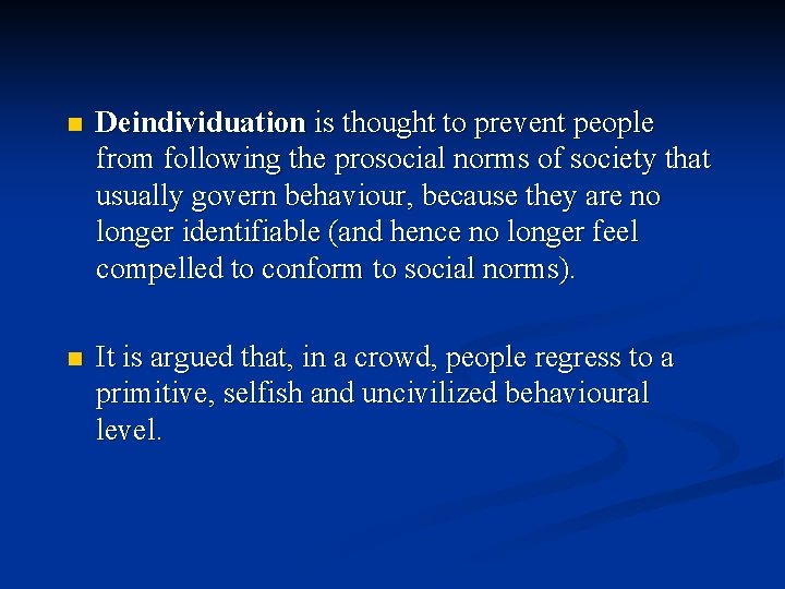 n Deindividuation is thought to prevent people from following the prosocial norms of society