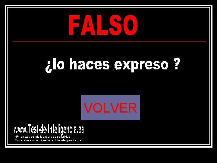 VOLVER Nº 1 en test de inteligencia y personalidad Entra ahora y consigue tu VOLVER Nº 1 en test de inteligencia y personalidad Entra ahora y consigue tu