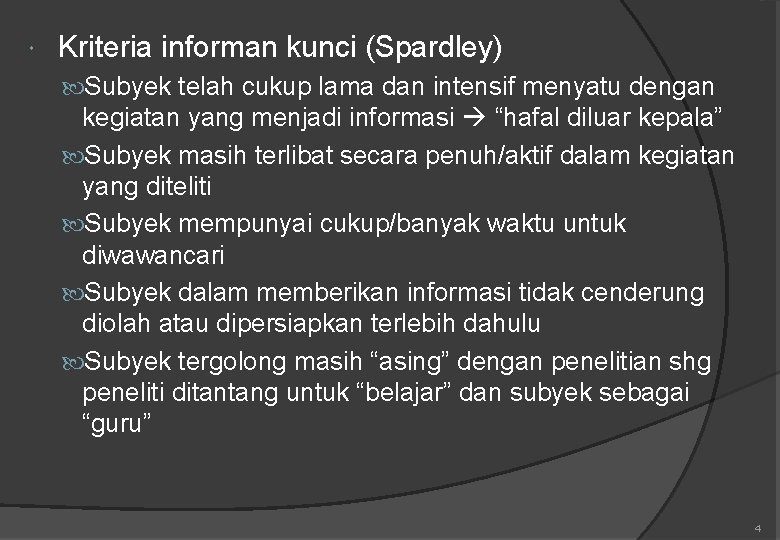  Kriteria informan kunci (Spardley) Subyek telah cukup lama dan intensif menyatu dengan kegiatan