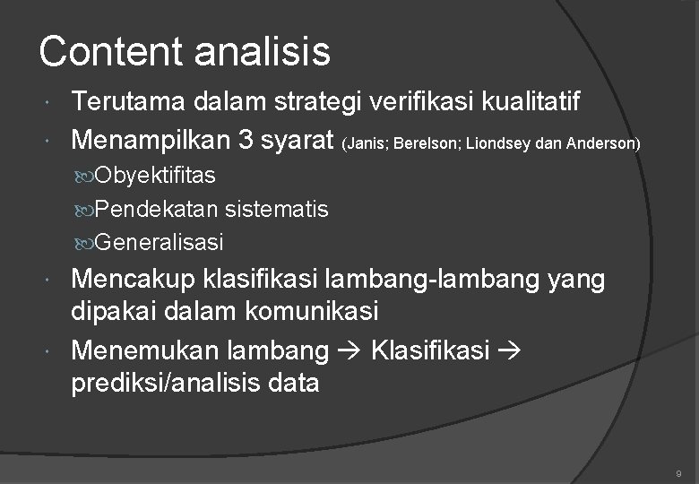 Content analisis Terutama dalam strategi verifikasi kualitatif Menampilkan 3 syarat (Janis; Berelson; Liondsey dan