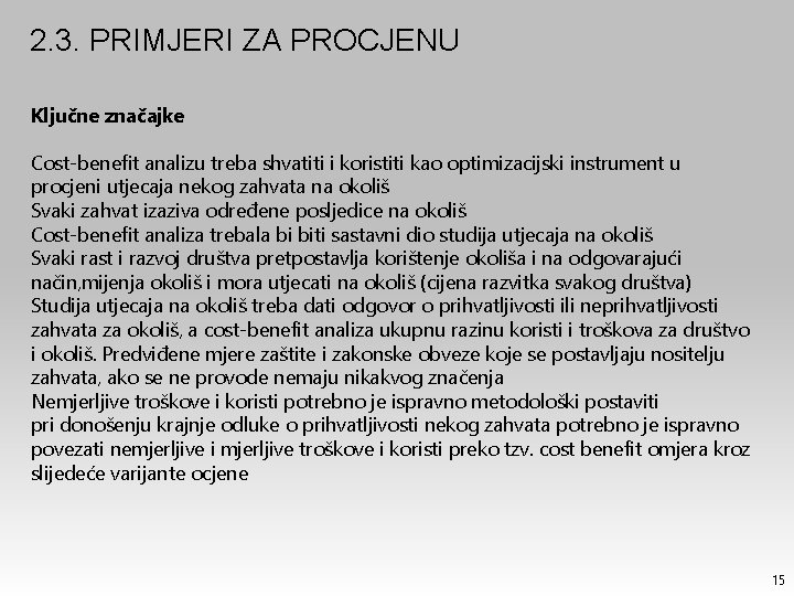 2. 3. PRIMJERI ZA PROCJENU Ključne značajke Cost-benefit analizu treba shvatiti i koristiti kao