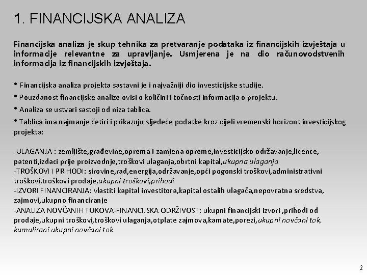 1. FINANCIJSKA ANALIZA Financijska analiza je skup tehnika za pretvaranje podataka iz financijskih izvještaja