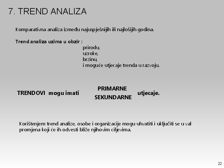 7. TREND ANALIZA Komparativna analiza između najuspješnijih ili najlošijih godina. Trend analiza uzima u