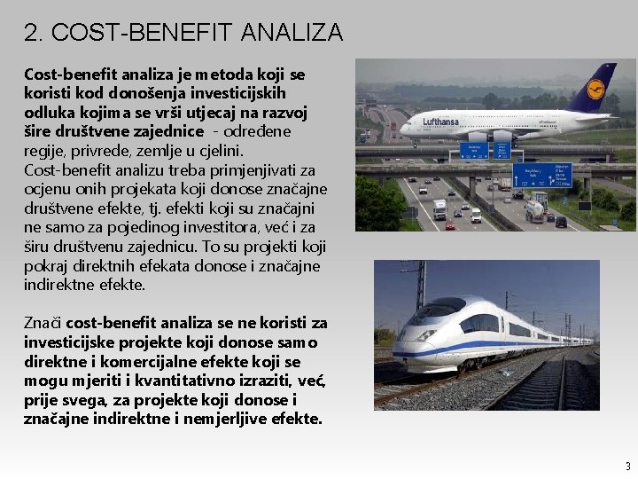 2. COST-BENEFIT ANALIZA Cost-benefit analiza je metoda koji se koristi kod donošenja investicijskih odluka