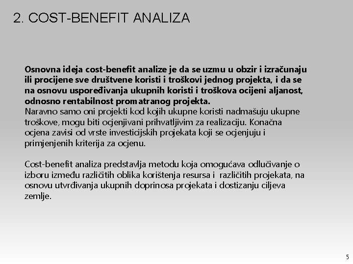 2. COST-BENEFIT ANALIZA Osnovna ideja cost-benefit analize je da se uzmu u obzir i