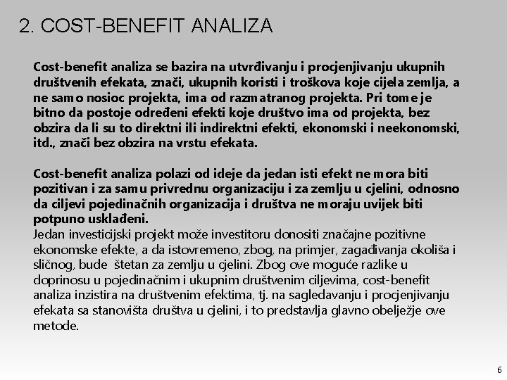 2. COST-BENEFIT ANALIZA Cost-benefit analiza se bazira na utvrđivanju i procjenjivanju ukupnih društvenih efekata,