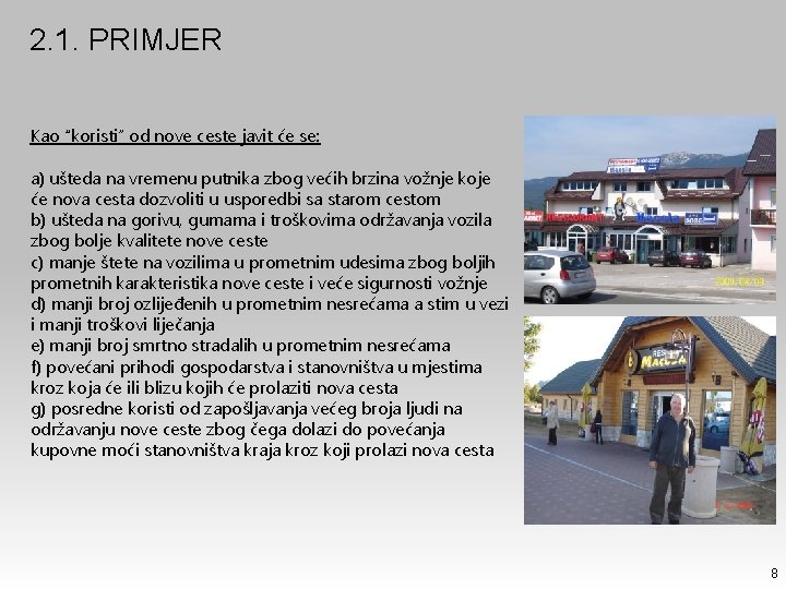 2. 1. PRIMJER Kao “koristi” od nove ceste javit će se: a) ušteda na