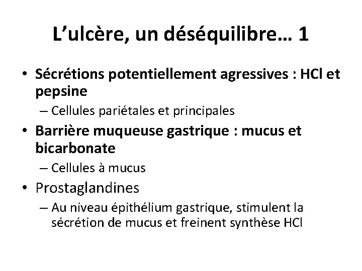 L’ulcère, un déséquilibre… 1 • Sécrétions potentiellement agressives : HCl et pepsine – Cellules