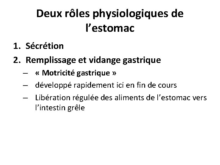 Deux rôles physiologiques de l’estomac 1. Sécrétion 2. Remplissage et vidange gastrique – «