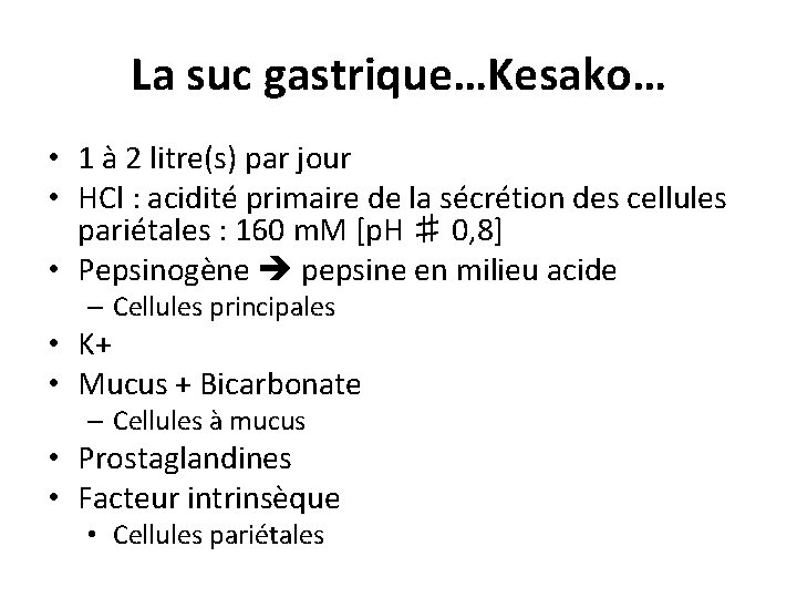 La suc gastrique…Kesako… • 1 à 2 litre(s) par jour • HCl : acidité