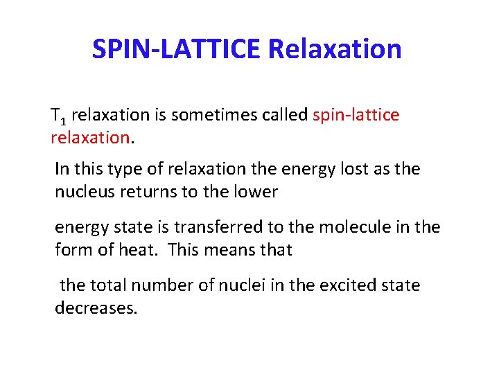SPIN-LATTICE Relaxation T 1 relaxation is sometimes called spin-lattice relaxation. In this type of