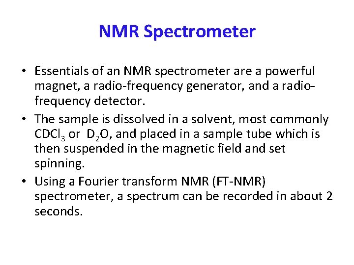 NMR Spectrometer • Essentials of an NMR spectrometer are a powerful magnet, a radio-frequency