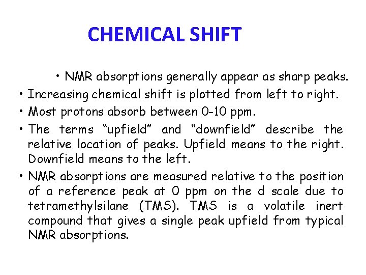 CHEMICAL SHIFT • • • NMR absorptions generally appear as sharp peaks. Increasing chemical