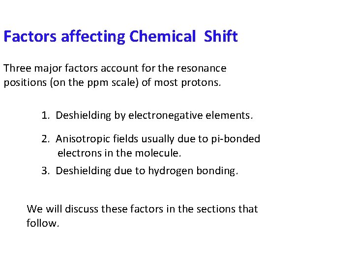 Factors affecting Chemical Shift Three major factors account for the resonance positions (on the