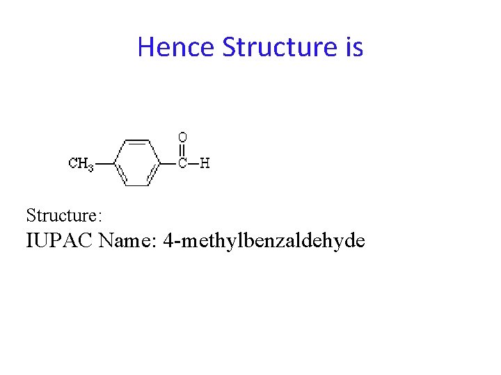Hence Structure is Structure: IUPAC Name: 4 -methylbenzaldehyde 