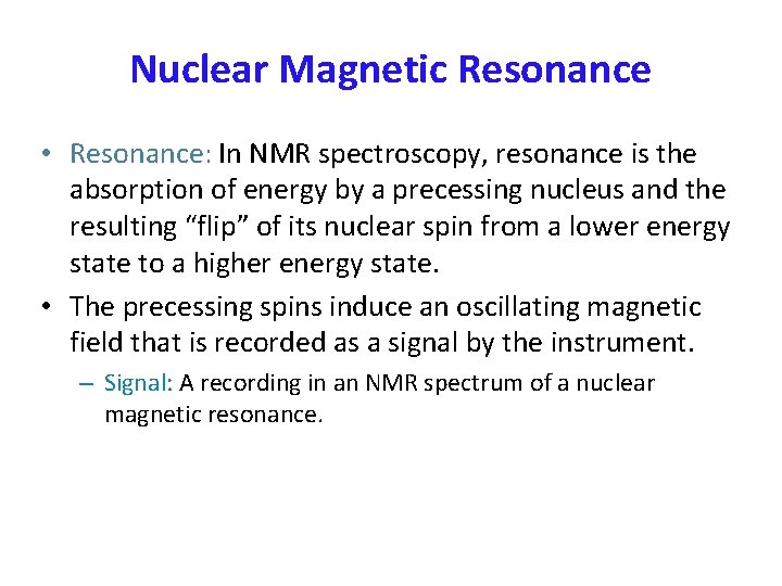 Nuclear Magnetic Resonance • Resonance: In NMR spectroscopy, resonance is the absorption of energy