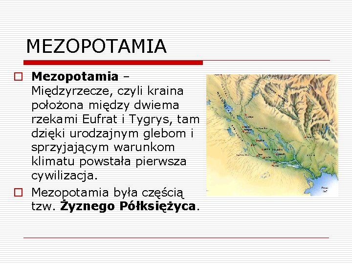 MEZOPOTAMIA o Mezopotamia – Międzyrzecze, czyli kraina położona między dwiema rzekami Eufrat i Tygrys,