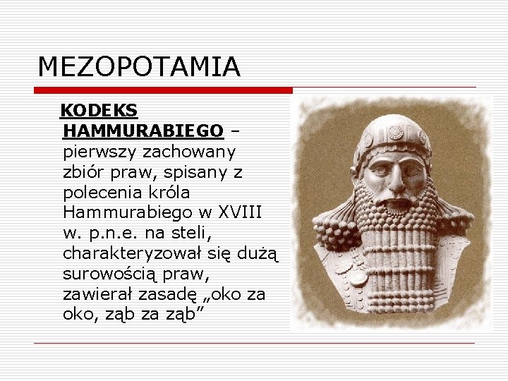 MEZOPOTAMIA KODEKS HAMMURABIEGO – pierwszy zachowany zbiór praw, spisany z polecenia króla Hammurabiego w