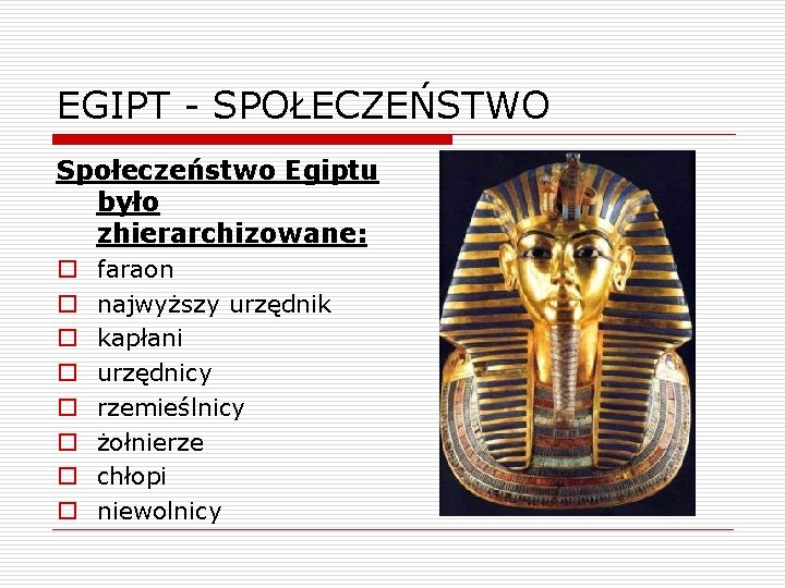 EGIPT - SPOŁECZEŃSTWO Społeczeństwo Egiptu było zhierarchizowane: o o o o faraon najwyższy urzędnik