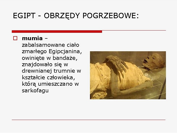 EGIPT - OBRZĘDY POGRZEBOWE: o mumia – zabalsamowane ciało zmarłego Egipcjanina, owinięte w bandaże,