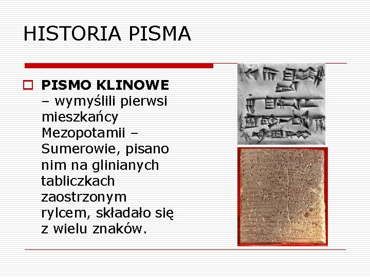 HISTORIA PISMA o PISMO KLINOWE – wymyślili pierwsi mieszkańcy Mezopotamii – Sumerowie, pisano nim