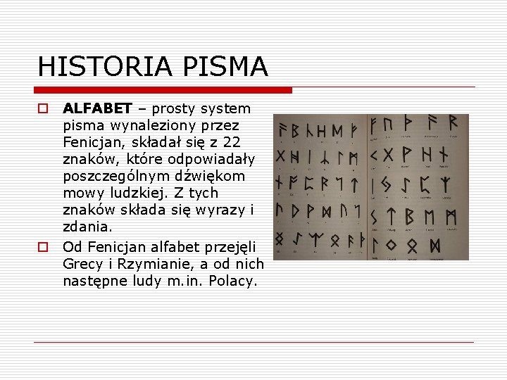 HISTORIA PISMA o ALFABET – prosty system pisma wynaleziony przez Fenicjan, składał się z