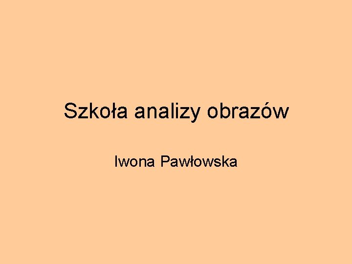 Szkoła analizy obrazów Iwona Pawłowska 