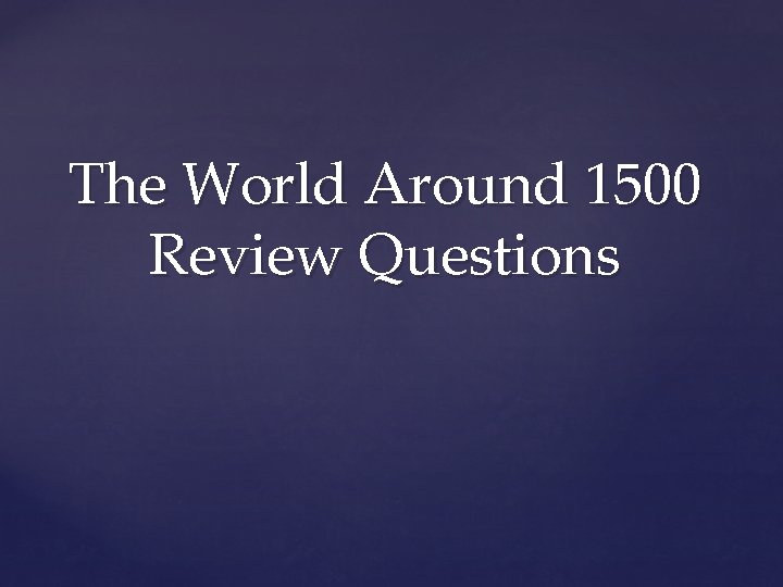 The World Around 1500 Review Questions 