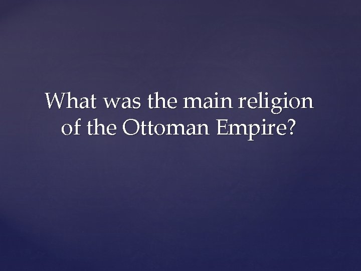 What was the main religion of the Ottoman Empire? 