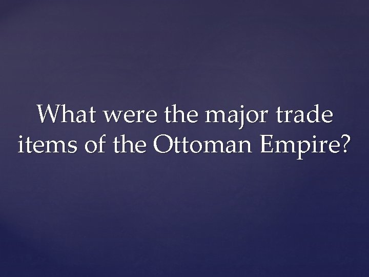 What were the major trade items of the Ottoman Empire? 