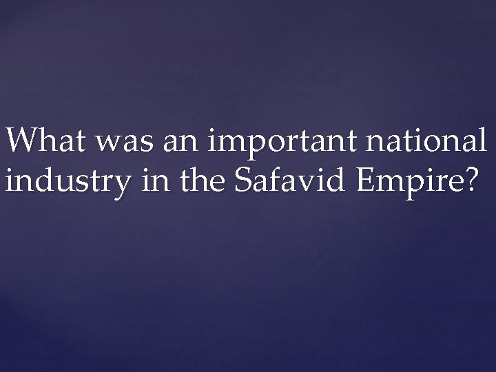 What was an important national industry in the Safavid Empire? 