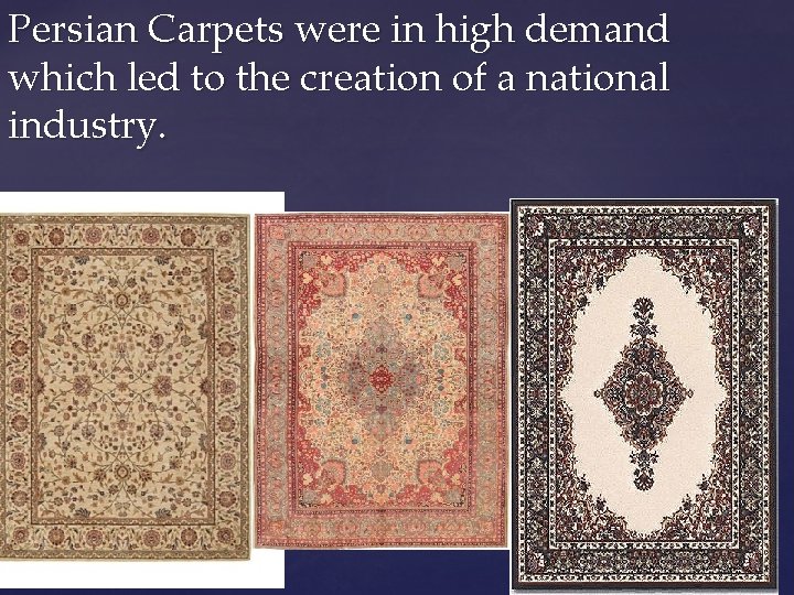 Persian Carpets were in high demand which led to the creation of a national