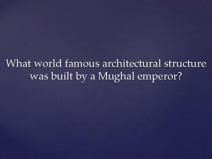 What world famous architectural structure was built by a Mughal emperor? 