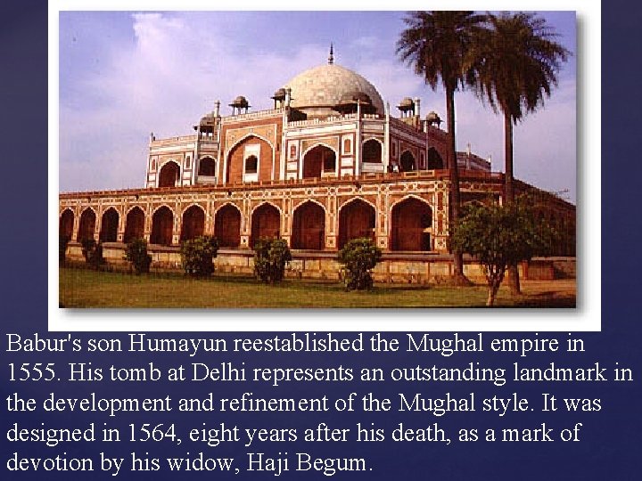 Babur's son Humayun reestablished the Mughal empire in 1555. His tomb at Delhi represents