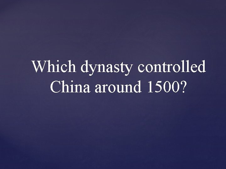 Which dynasty controlled China around 1500? 