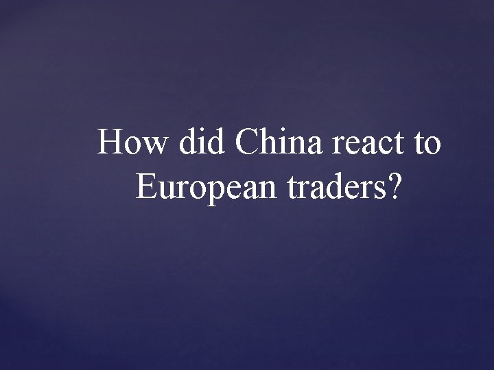 How did China react to European traders? 